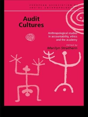 Audit Cultures: Anthropological Studies in Accountability, Ethics and the Academy by Strathern, Marilyn