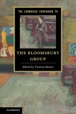 The Cambridge Companion to the Bloomsbury Group by Rosner, Victoria