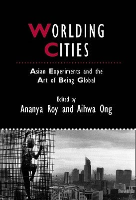 Worlding Cities by Roy, Ananya