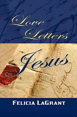 Love Letters to Jesus by Lagrant, Felicia