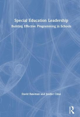 Special Education Leadership: Building Effective Programming in Schools by Bateman, David