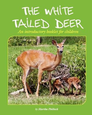 The White Tailed Deer: An introductory booklet for children by Philbeck, Martha