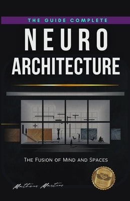 Neuroarchitecture: The Fusion of Mind and Spaces by Martins Soares, Matheus