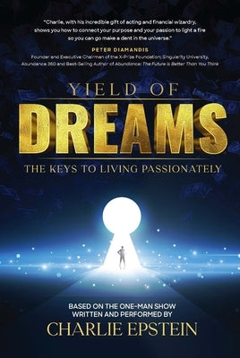 Yield of Dreams: The Keys to Living Passionately by Epstein, Charlie