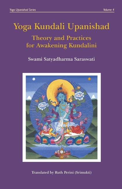 Yoga Kundali Upanishad: Theory and Practices for Awakening Kundalini by Saraswati, Satyadharma