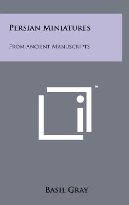 Persian Miniatures: From Ancient Manuscripts by Gray, Basil