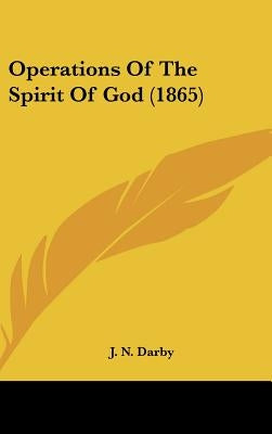 Operations Of The Spirit Of God (1865) by Darby, J. N.
