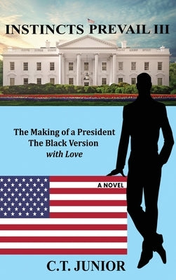 The Making of a President: The Black Version with Love by C T Junior