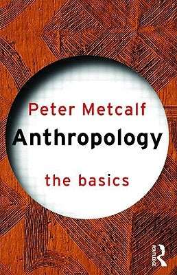 Anthropology: The Basics by Metcalf, Peter