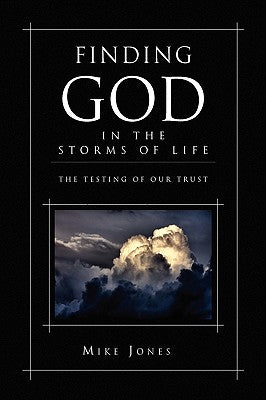 Finding God in the Storms of Life by Jones, Mike