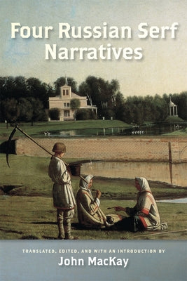 Four Russian Serf Narratives by MacKay, John