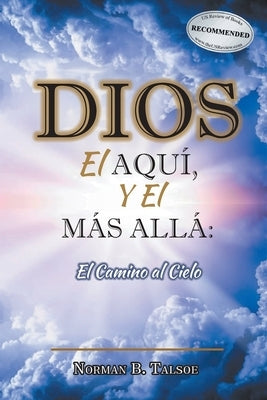 DIOS, el AQUÍ, y el MÁS ALLÁ: El Camino al Cielo by Talsoe, Norman B.