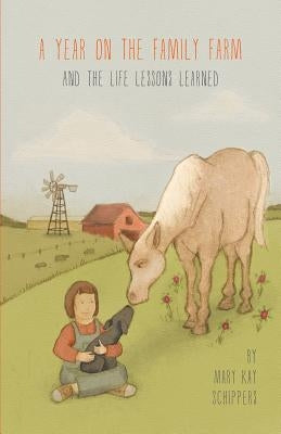 A Year on the Family Farm: And the Life Lessons Learned by Schippers, Mary Kay
