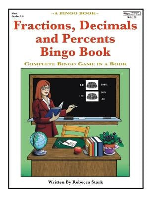 Fractions, Decimals and Percents Bingo Book: Complete Bingo Game In A Book by Stark, Rebecca