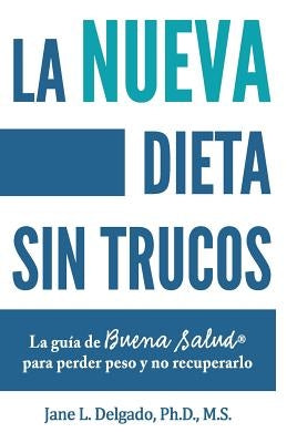 La nueva dieta sin trucos: La guía de buena salud para perder peso y no recuperarlo by Delgado, Jane L.