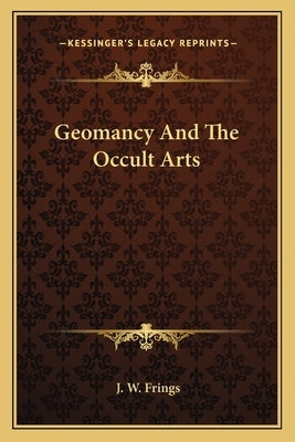 Geomancy And The Occult Arts by Frings, J. W.