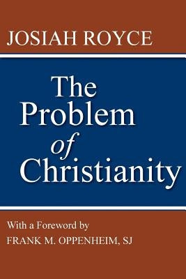 The Problem of Christianity: With a New Introduction by Frank M. Oppenheim by Royce, Josiah