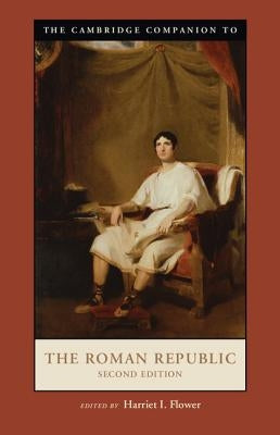 The Cambridge Companion to the Roman Republic, Second Edition by Flower, Harriet I.