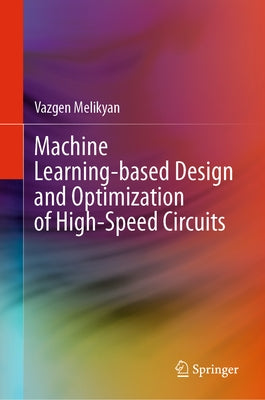 Machine Learning-Based Design and Optimization of High-Speed Circuits by Melikyan, Vazgen