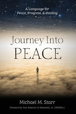 Journey Into Peace: A Language for Peace, Progress, & Healing by Starr, Michael M.