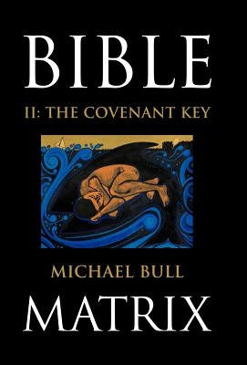 Bible Matrix II: The Covenant Key by Bull, Michael