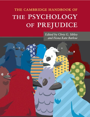 The Cambridge Handbook of the Psychology of Prejudice by Sibley, Chris G.