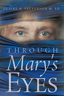 Through Mary's Eyes by Patterson M. Ed, Claire A.