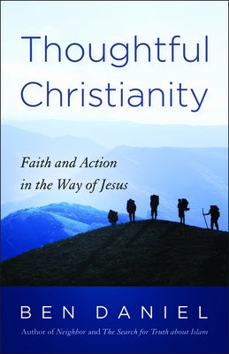 Thoughtful Christianity: Faith and Action in the Way of Jesus by Daniel, Ben