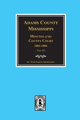 Adams County, Mississippi 1802-1804, Minutes of the Court. by Administration, Work Projects