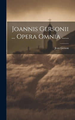 Joannis Gersonii ... Opera Omnia ...... by Gerson, Jean