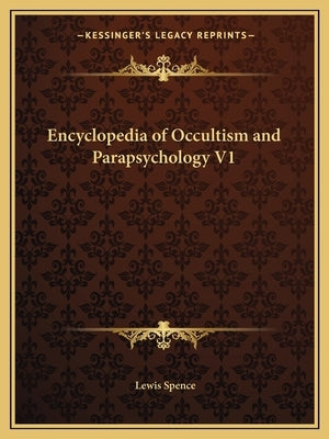 Encyclopedia of Occultism and Parapsychology V1 by Spence, Lewis