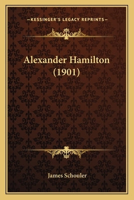 Alexander Hamilton (1901) by Schouler, James