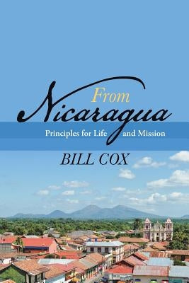 From Nicaragua: Principles for Life and Mission by Cox, Bill