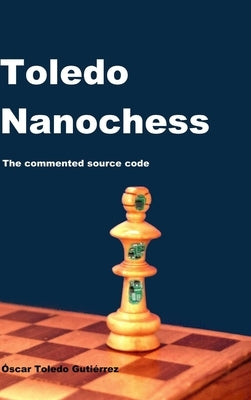 Toledo Nanochess: The commented source code by Toledo Gutierrez, Oscar