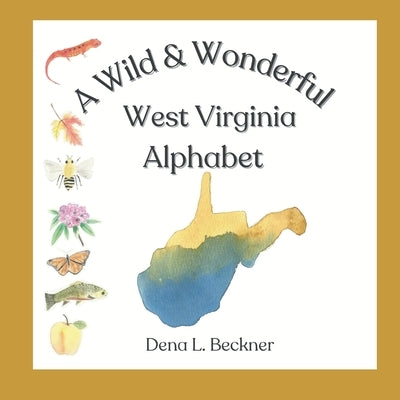 A Wild & Wonderful West Virginia Alphabet by Beckner, Dena L.