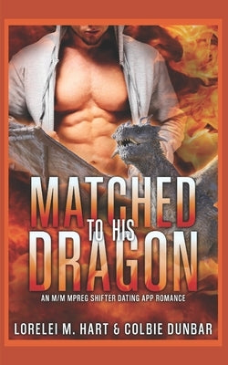 Matched To His Dragon: An M/M Mpreg Shifter Dating App Romance by Dunbar, Colbie