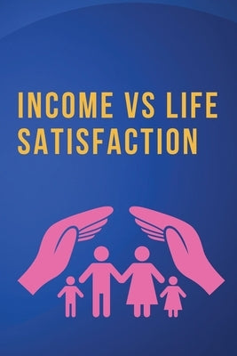 Income vs. Life Satisfaction by Dikshit, Rajiv