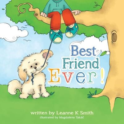 Best Friend Ever!: Rupert the Dog finds many best ever moments each day. How many Best Ever! moments can you find and share in your day? by Takac, Magdalena