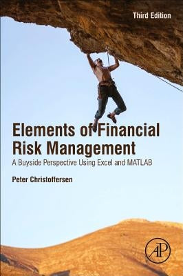 Christoffersen's Elements of Financial Risk Management: A Buyside Perspective Using Excel and MATLAB by Ornthanalai, Chayawat