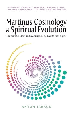 Martinus Cosmology and Spiritual Evolution: The Essential Ideas and Teachings, as Applied to the Gospels by Jarrod, Anton