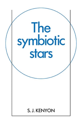 The Symbiotic Stars by Kenyon, S. J.