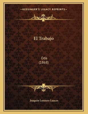 El Trabajo: Oda (1868) by Luaces, Joaquin Lorenzo