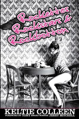 Rockettes, Rockstars and Rockbottom by Colleen, Keltie