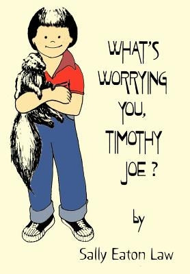 What's Worrying You, Timothy Joe? by Law, Sally Eaton