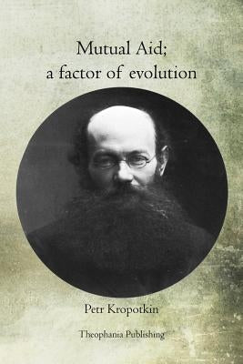 Mutual Aid: a factor of evolution by Kropotkin, Petr