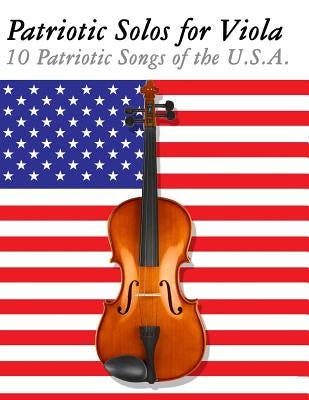 Patriotic Solos for Viola: 10 Patriotic Songs of the U.S.A. by Sam, Uncle