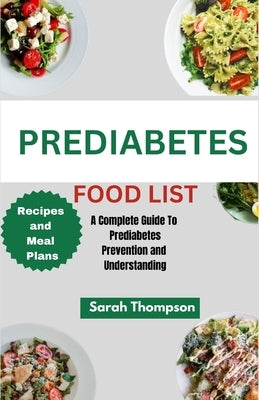 Prediabetes Food List: A Complete Guide to Prediabetes Prevention and Understanding by Thompson, Sarah