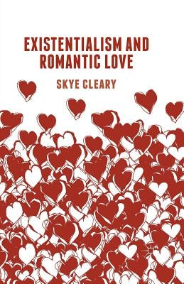 Existentialism and Romantic Love by Cleary, S.