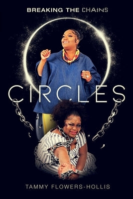 Circles: Breaking the Chains by Flowers-Hollis, Tammy