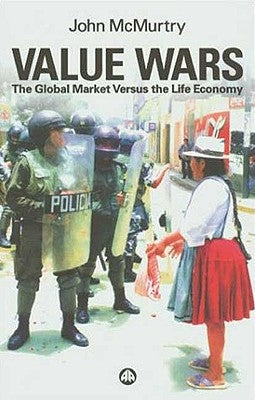 Value Wars: The Global Market Versus the Life Economy by McMurtry, John